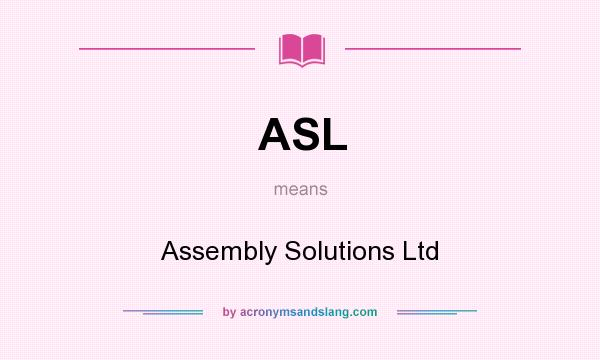 What does ASL mean? It stands for Assembly Solutions Ltd