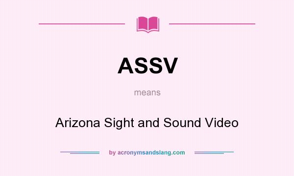 What does ASSV mean? It stands for Arizona Sight and Sound Video