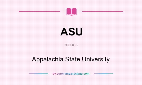 What does ASU mean? It stands for Appalachia State University