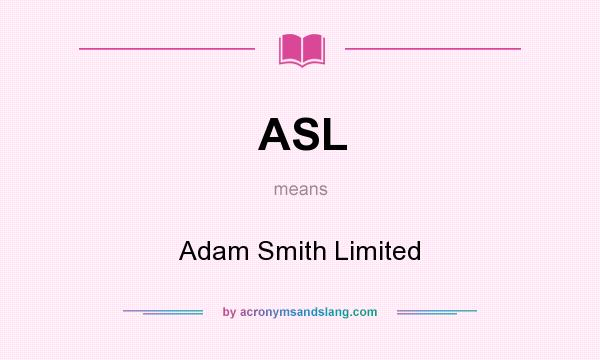 What does ASL mean? It stands for Adam Smith Limited