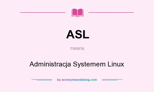 What does ASL mean? It stands for Administracja Systemem Linux
