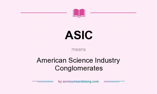 What does ASIC mean? It stands for American Science Industry Conglomerates