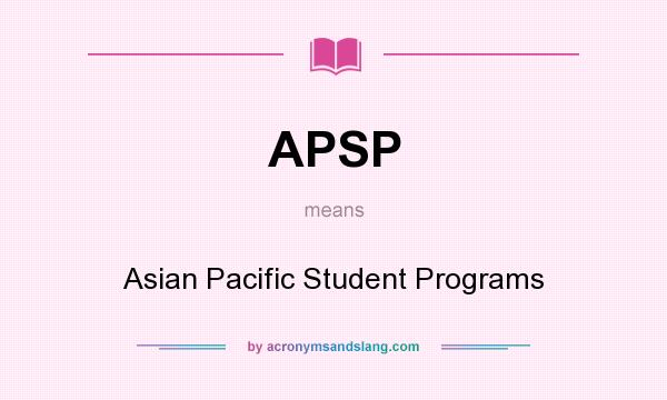 What does APSP mean? It stands for Asian Pacific Student Programs