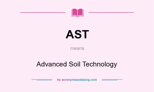 What does AST mean? It stands for Advanced Soil Technology