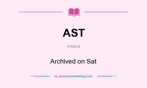 What does AST mean? It stands for Archived on Sat