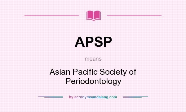 What does APSP mean? It stands for Asian Pacific Society of Periodontology