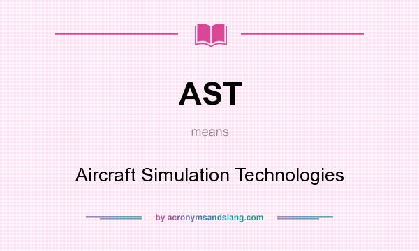 What does AST mean? It stands for Aircraft Simulation Technologies