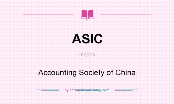 What does ASIC mean? It stands for Accounting Society of China