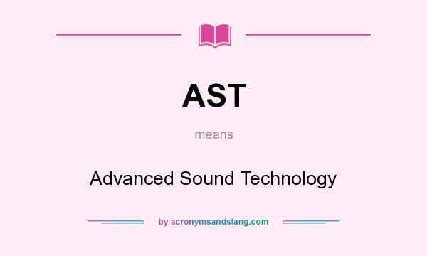 What does AST mean? It stands for Advanced Sound Technology