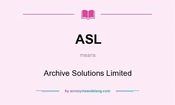 What does ASL mean? It stands for Archive Solutions Limited