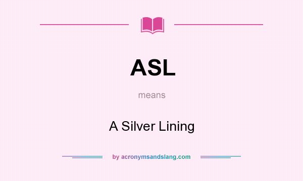 What does ASL mean? It stands for A Silver Lining