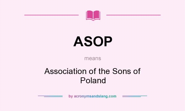 What does ASOP mean? It stands for Association of the Sons of Poland