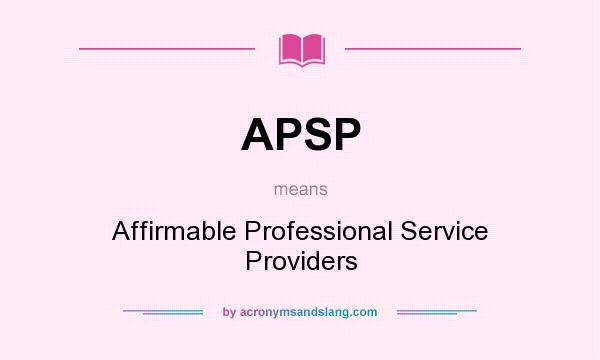 What does APSP mean? It stands for Affirmable Professional Service Providers