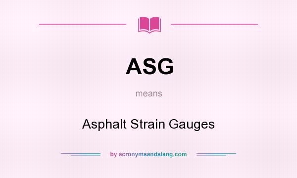 What does ASG mean? It stands for Asphalt Strain Gauges