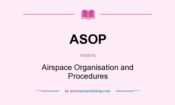 What does ASOP mean? It stands for Airspace Organisation and Procedures