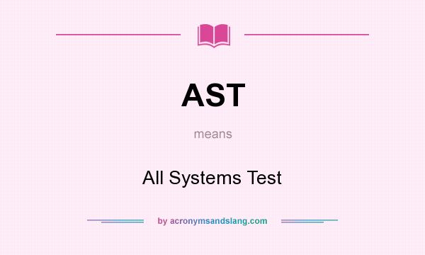 What does AST mean? It stands for All Systems Test