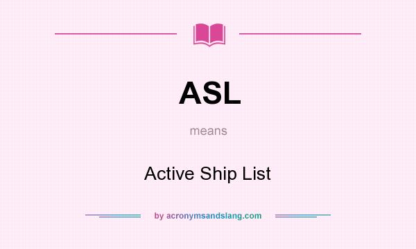 What does ASL mean? It stands for Active Ship List