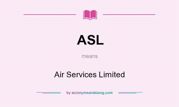 What does ASL mean? It stands for Air Services Limited