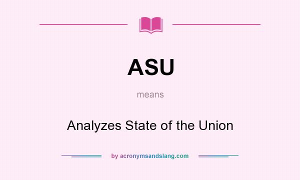What does ASU mean? It stands for Analyzes State of the Union