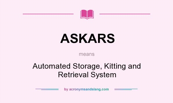 What does ASKARS mean? It stands for Automated Storage, Kitting and Retrieval System
