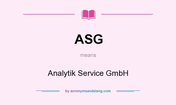 What does ASG mean? It stands for Analytik Service GmbH