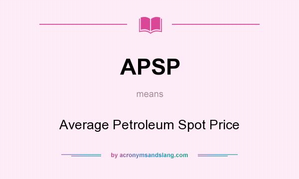 What does APSP mean? It stands for Average Petroleum Spot Price