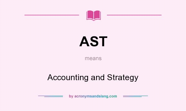 What does AST mean? It stands for Accounting and Strategy