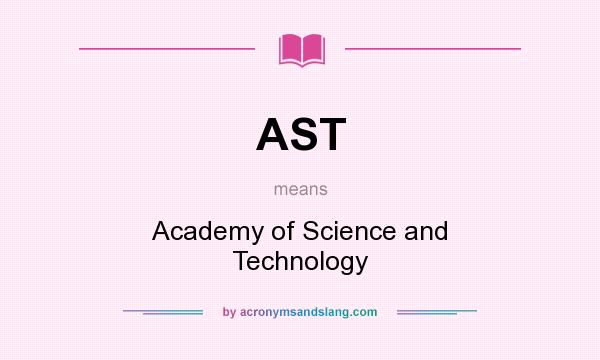 What does AST mean? It stands for Academy of Science and Technology