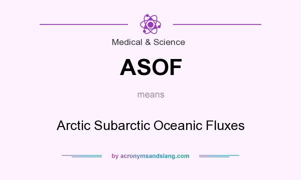 What does ASOF mean? It stands for Arctic Subarctic Oceanic Fluxes