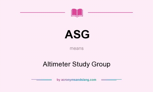 What does ASG mean? It stands for Altimeter Study Group