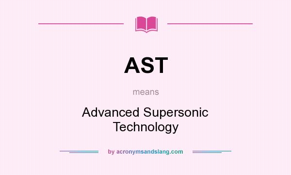 What does AST mean? It stands for Advanced Supersonic Technology