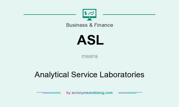 What does ASL mean? It stands for Analytical Service Laboratories