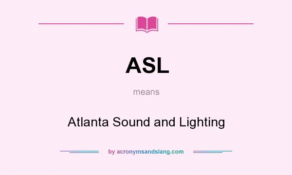 What does ASL mean? It stands for Atlanta Sound and Lighting