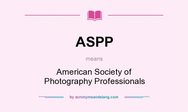 What does ASPP mean? It stands for American Society of Photography Professionals