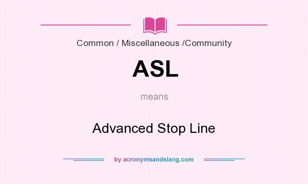 What does ASL mean? It stands for Advanced Stop Line
