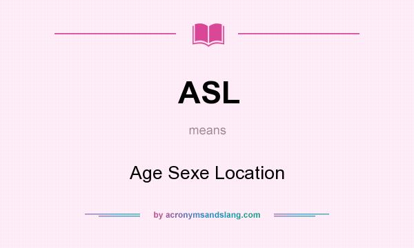 What does ASL mean? It stands for Age Sexe Location