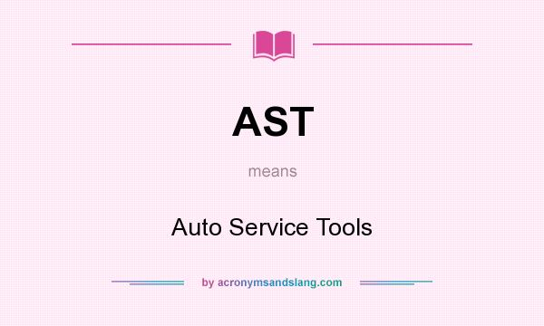 What does AST mean? It stands for Auto Service Tools
