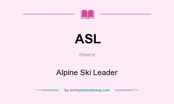 What does ASL mean? It stands for Alpine Ski Leader
