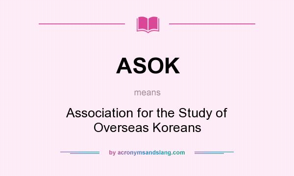 What does ASOK mean? It stands for Association for the Study of Overseas Koreans