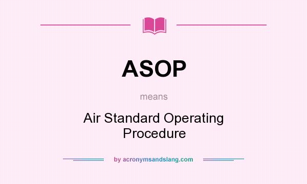 What does ASOP mean? It stands for Air Standard Operating Procedure