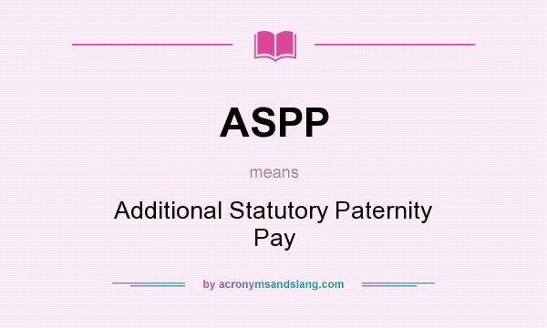 What does ASPP mean? It stands for Additional Statutory Paternity Pay