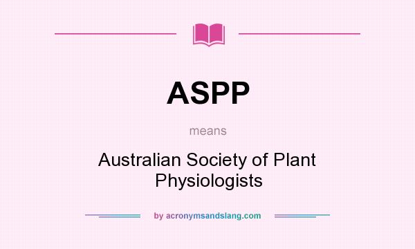 What does ASPP mean? It stands for Australian Society of Plant Physiologists