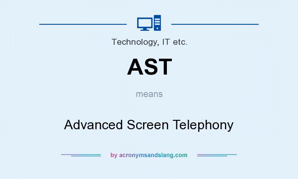 What does AST mean? It stands for Advanced Screen Telephony