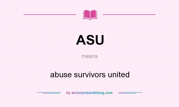 What does ASU mean? It stands for abuse survivors united