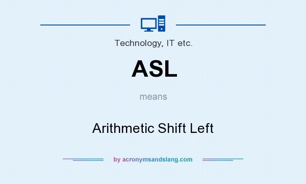 What does ASL mean? It stands for Arithmetic Shift Left