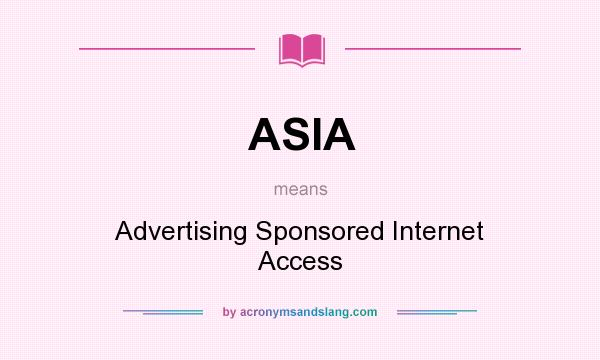 What does ASIA mean? It stands for Advertising Sponsored Internet Access