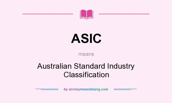 What does ASIC mean? It stands for Australian Standard Industry Classification