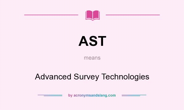 What does AST mean? It stands for Advanced Survey Technologies