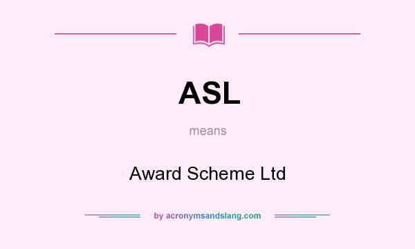 What does ASL mean? It stands for Award Scheme Ltd