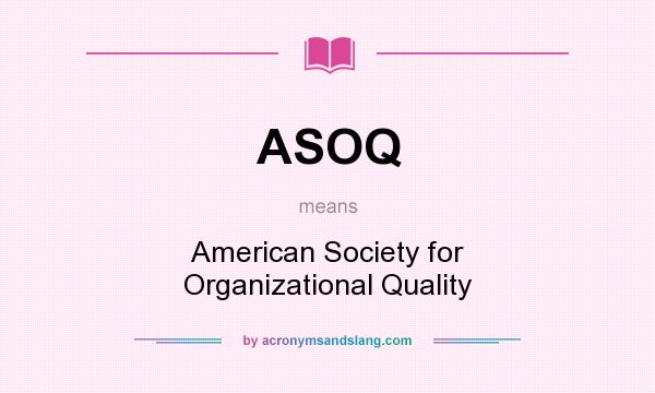What does ASOQ mean? It stands for American Society for Organizational Quality